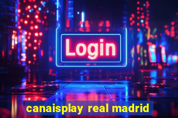 canaisplay real madrid